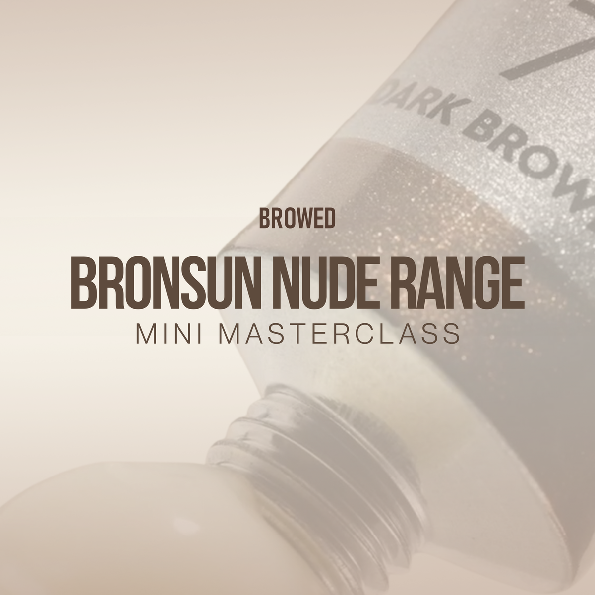 BROWED - Bronsun Nude Range Mini Masterclass
